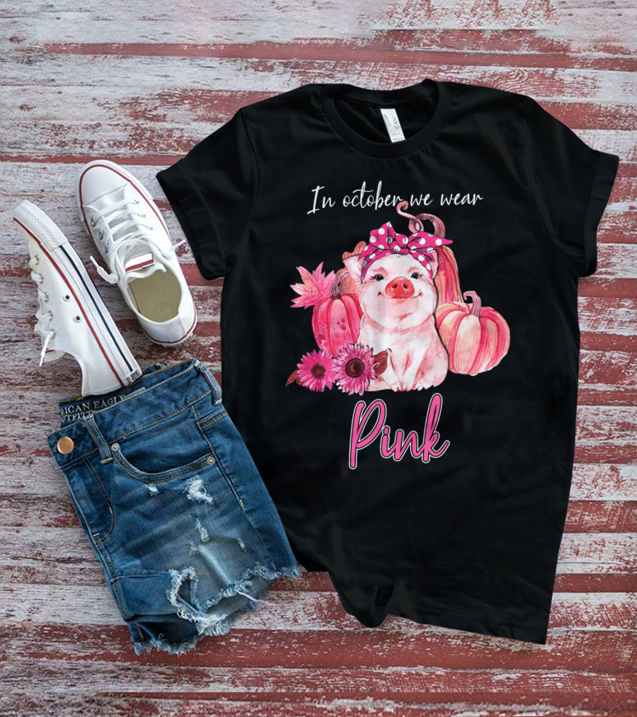 In October We Wear Pink Pig With Pumpkins And Flowers T-Shirt