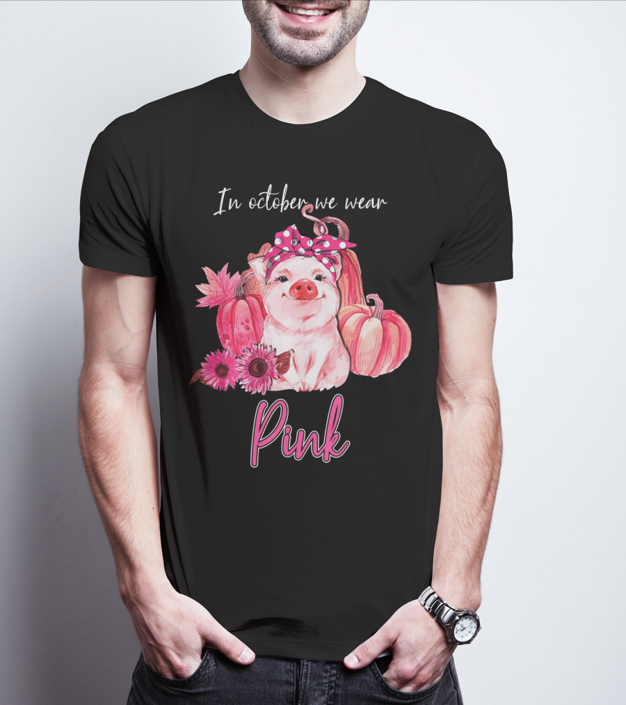 In October We Wear Pink Pig With Pumpkins And Flowers T-Shirt