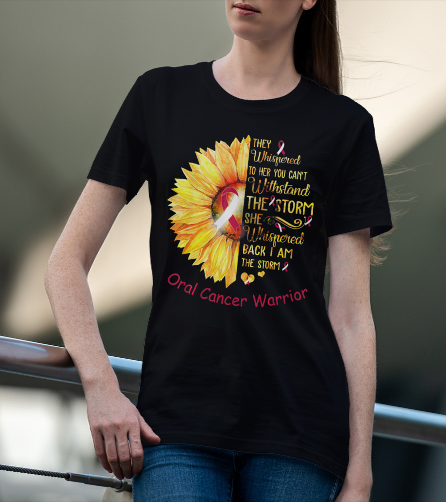 They Whispered To Her You Can't Withstand The Storm She Whispered Back I Am The Storm Oral Cancer Warrior T-Shirt