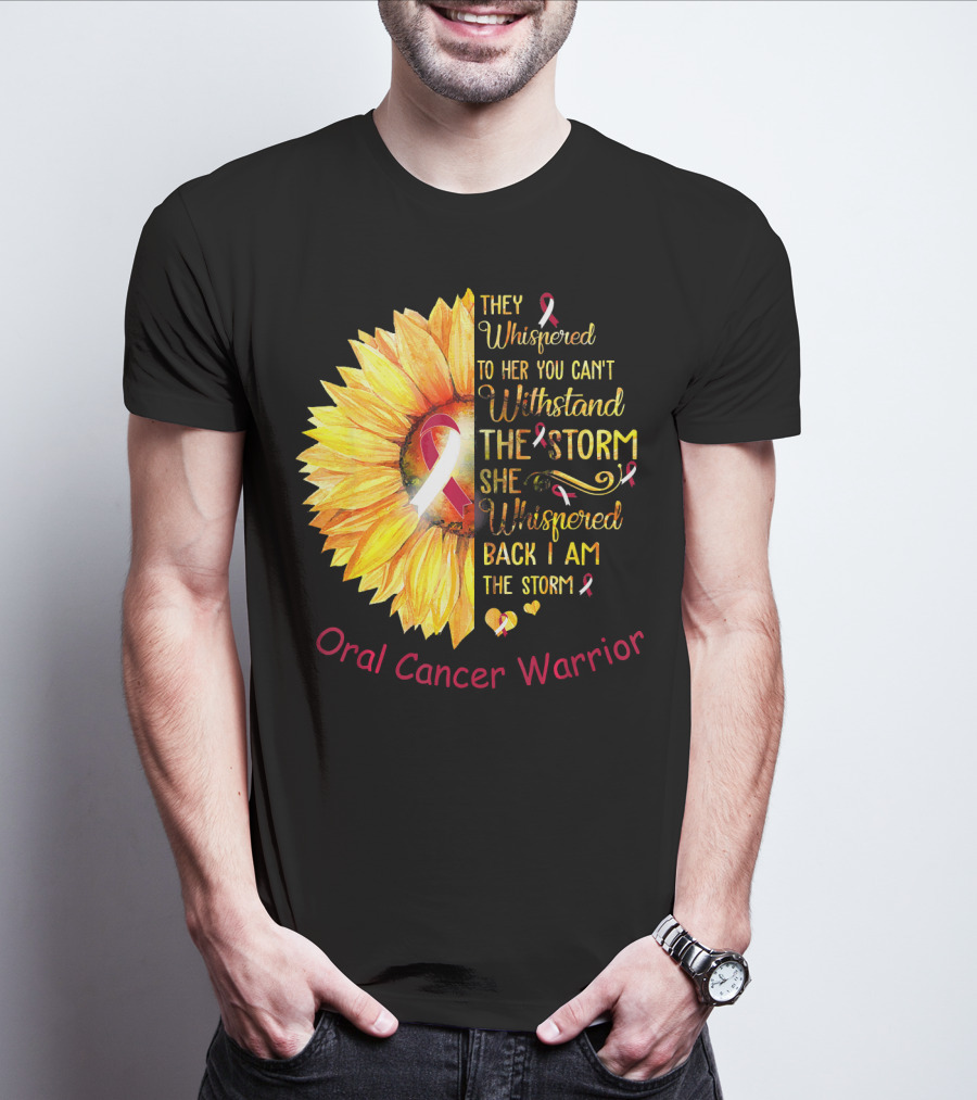 They Whispered To Her You Can't Withstand The Storm She Whispered Back I Am The Storm Oral Cancer Warrior T-Shirt