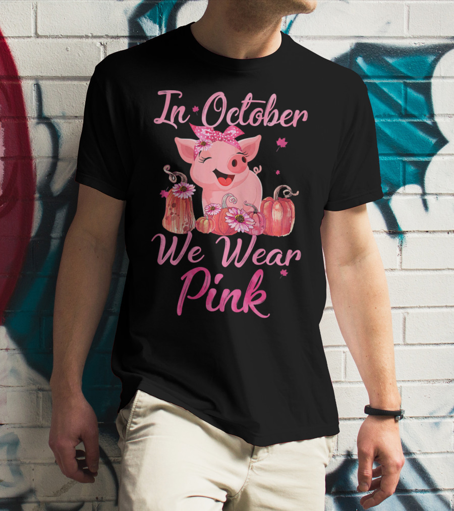 In October We Wear Pink Pig With Pumpkins Breast Cancer Awareness T-Shirt