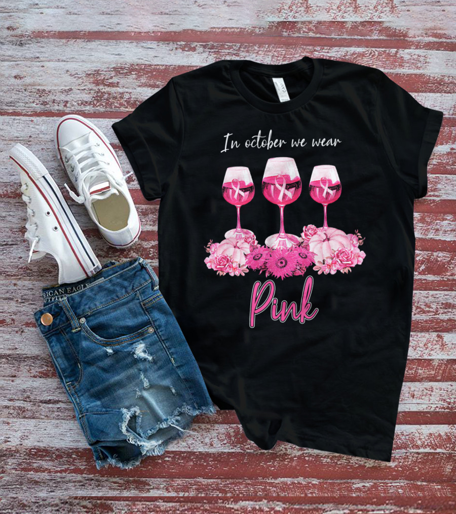 In October We Wear Pink Wine Glasses With Flowers And Ribbons T-Shirt