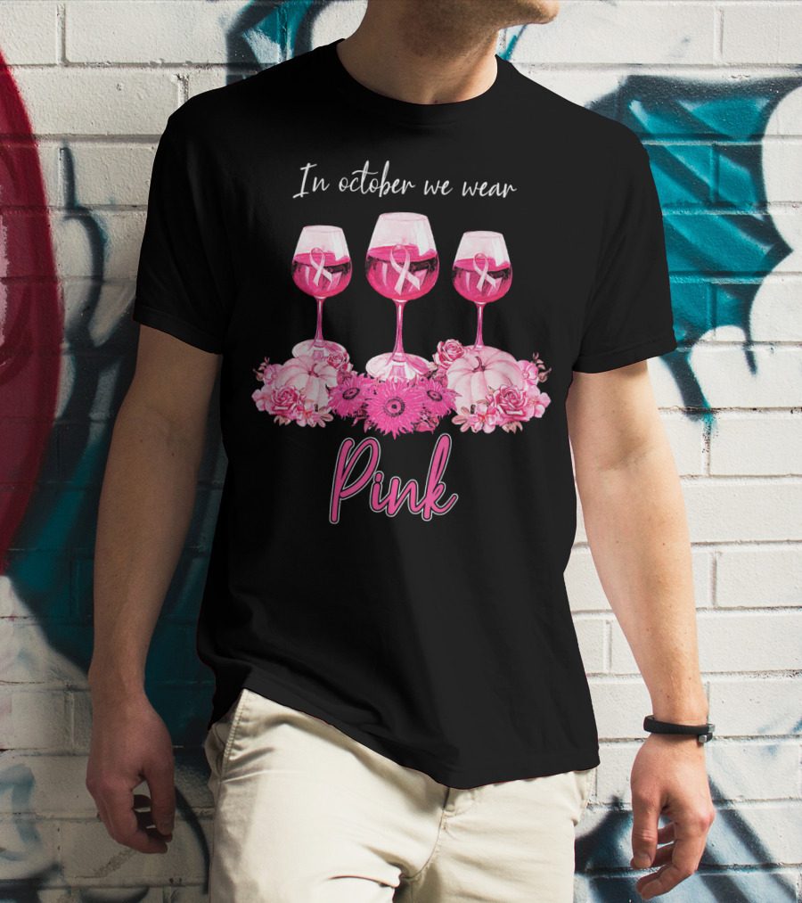 In October We Wear Pink Wine Glasses With Flowers And Ribbons T-Shirt