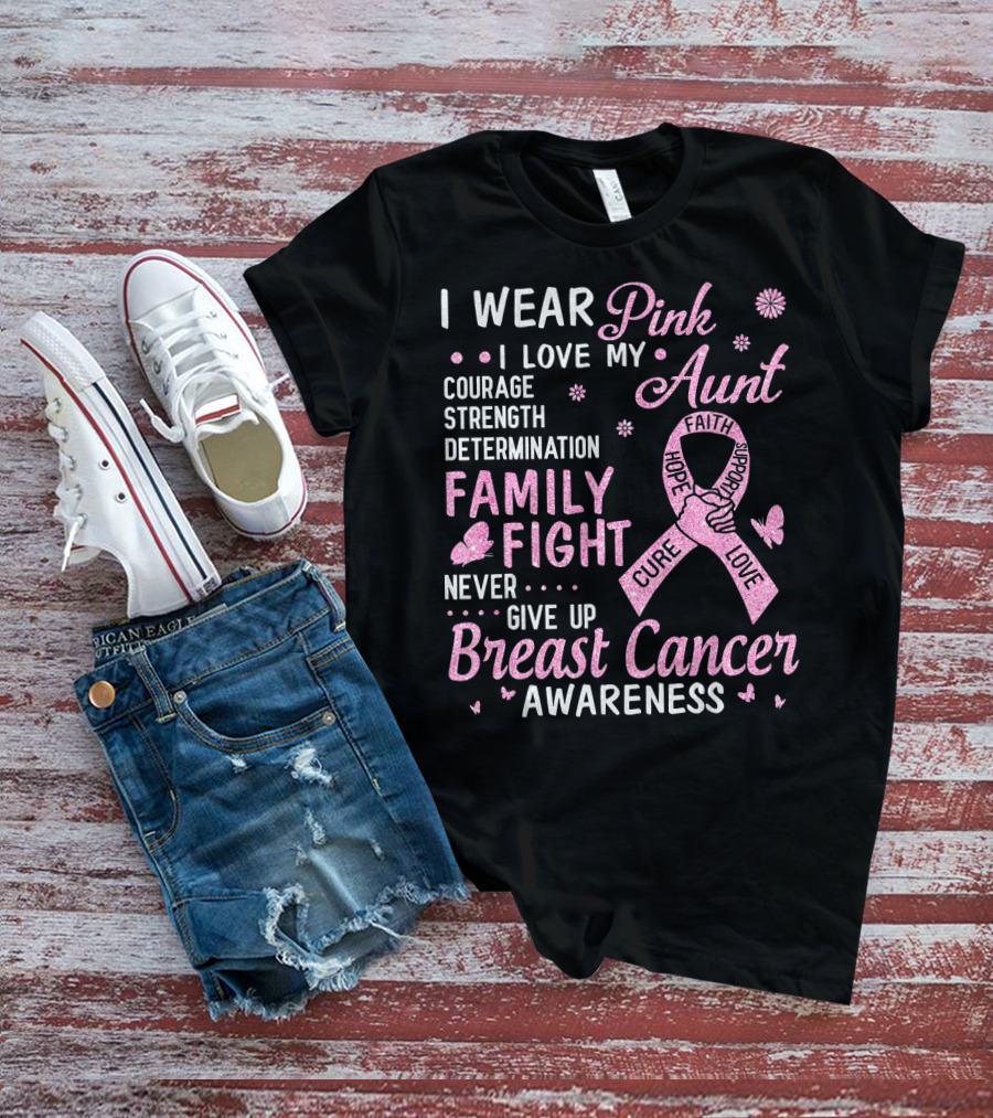 I Wear Pink I Love My Aunt Courage Strength Determination Family Fight Never Give Up Breast Cancer Awareness T-Shirt