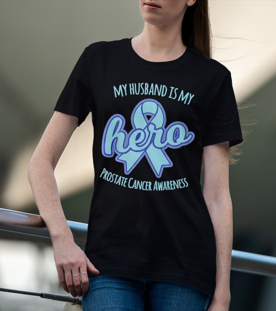 My Husband Is My Hero Prostate Cancer Awareness T-Shirt