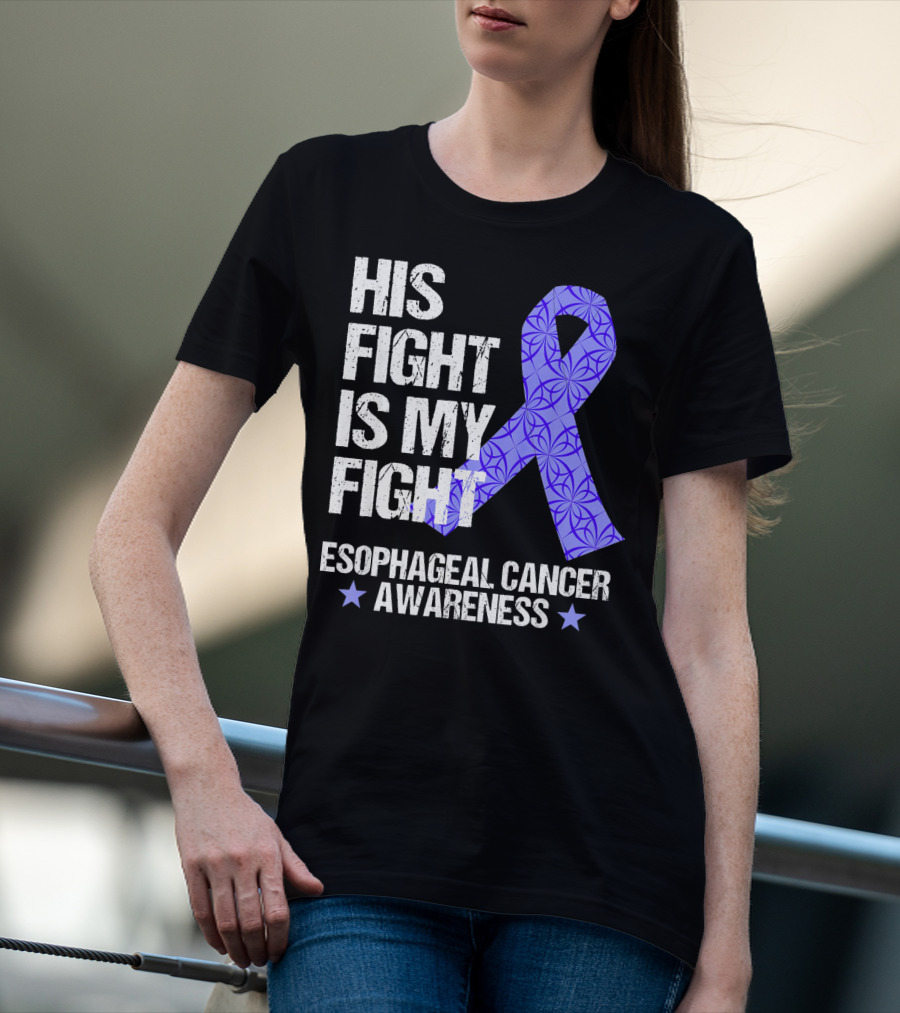 His Fight Is My Fight Esophageal Cancer Awareness T-Shirt