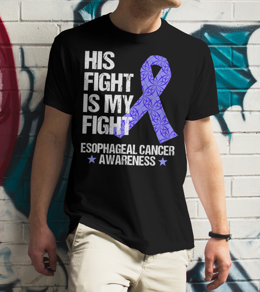 His Fight Is My Fight Esophageal Cancer Awareness T-Shirt