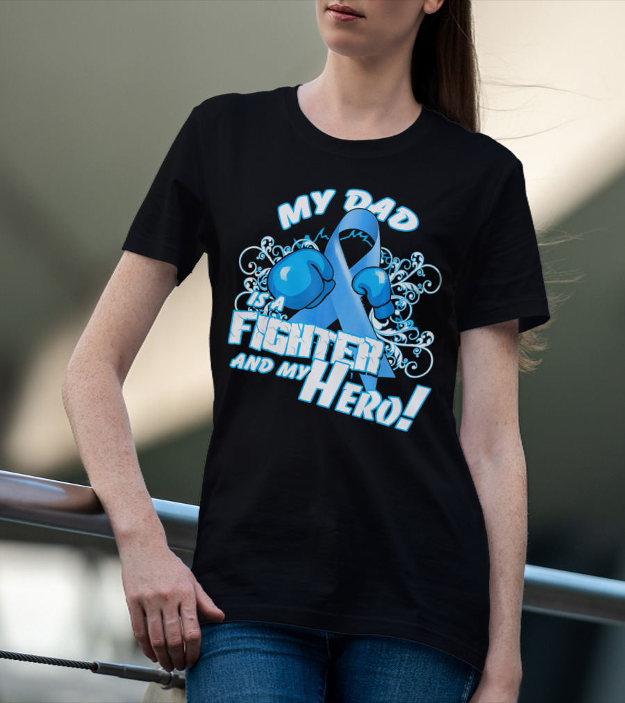My Dad Is A Fighter And My Hero Light Blue Prostate Cancer Awareness T-Shirt