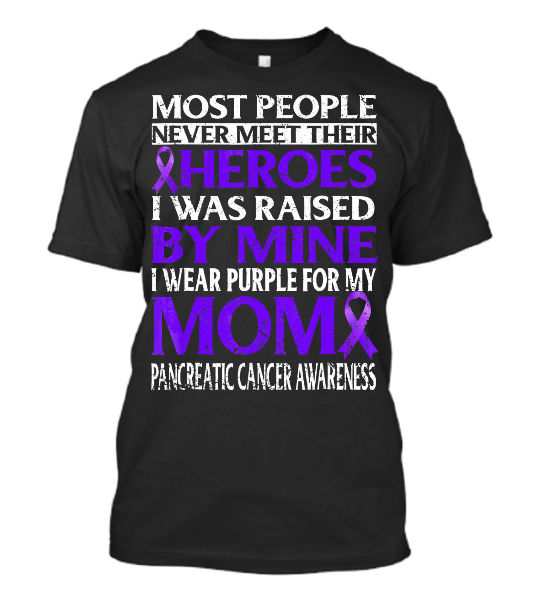 Most People Never Meet Their Heroes I Was Raised By Mine I Wear Purple For My Mom Pancreatic Cancer Awareness T-Shirt
