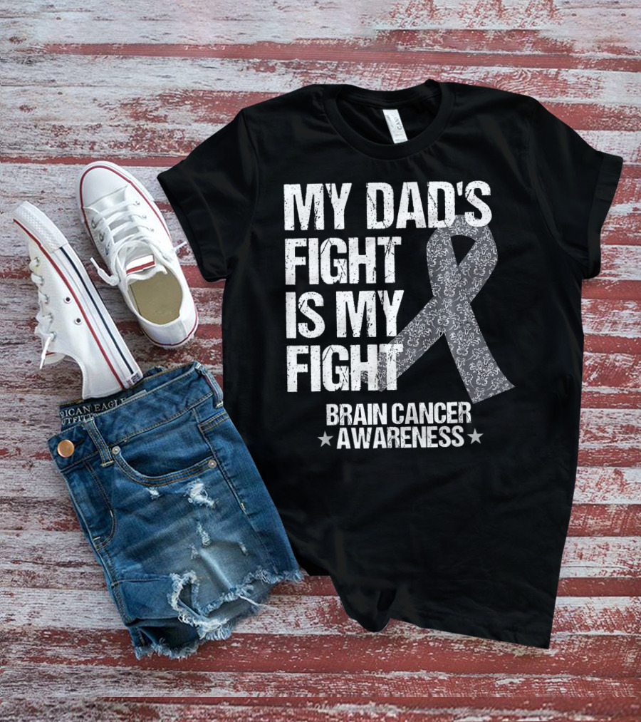 My Dad's Fight Is My Fight Brain Cancer Awareness T-Shirt