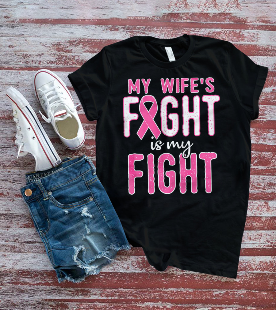 My Wife's Fight Is My Fight Pink Ribbon Breast Cancer Support T-Shirt