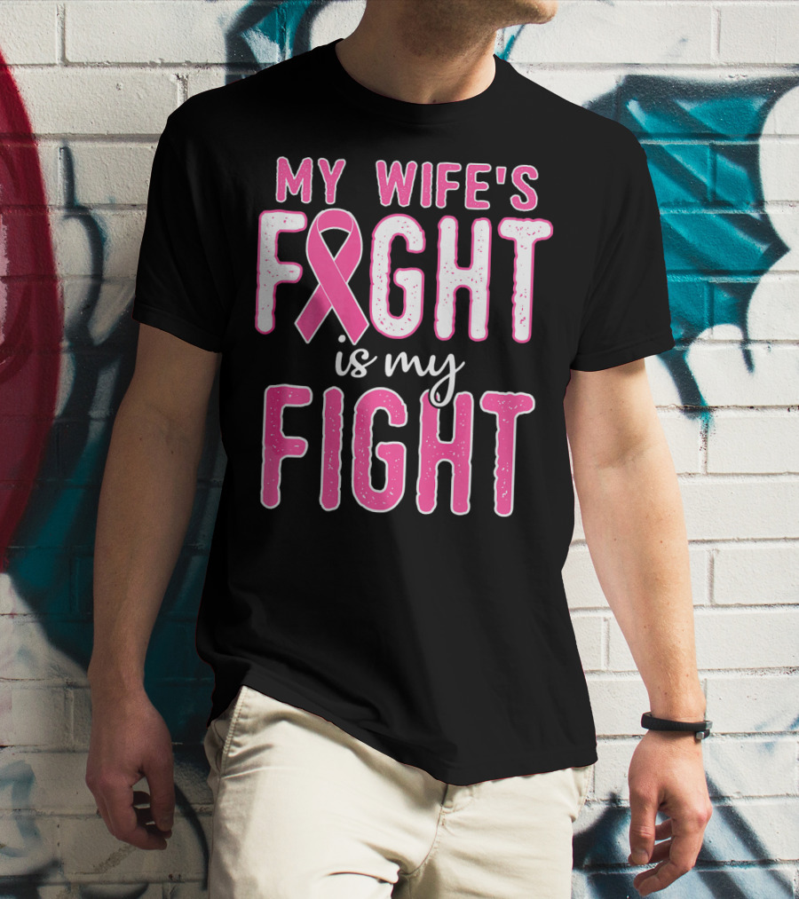 My Wife's Fight Is My Fight Pink Ribbon Breast Cancer Support T-Shirt