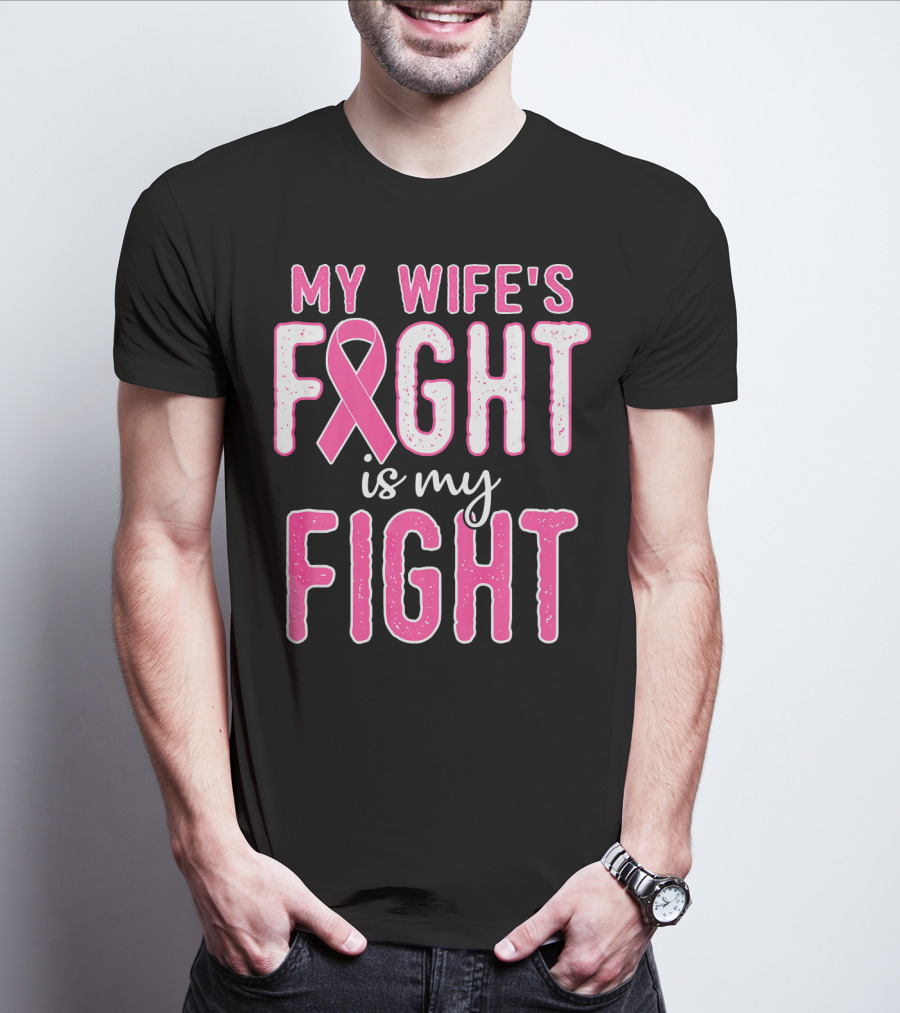 My Wife's Fight Is My Fight Pink Ribbon Breast Cancer Support T-Shirt
