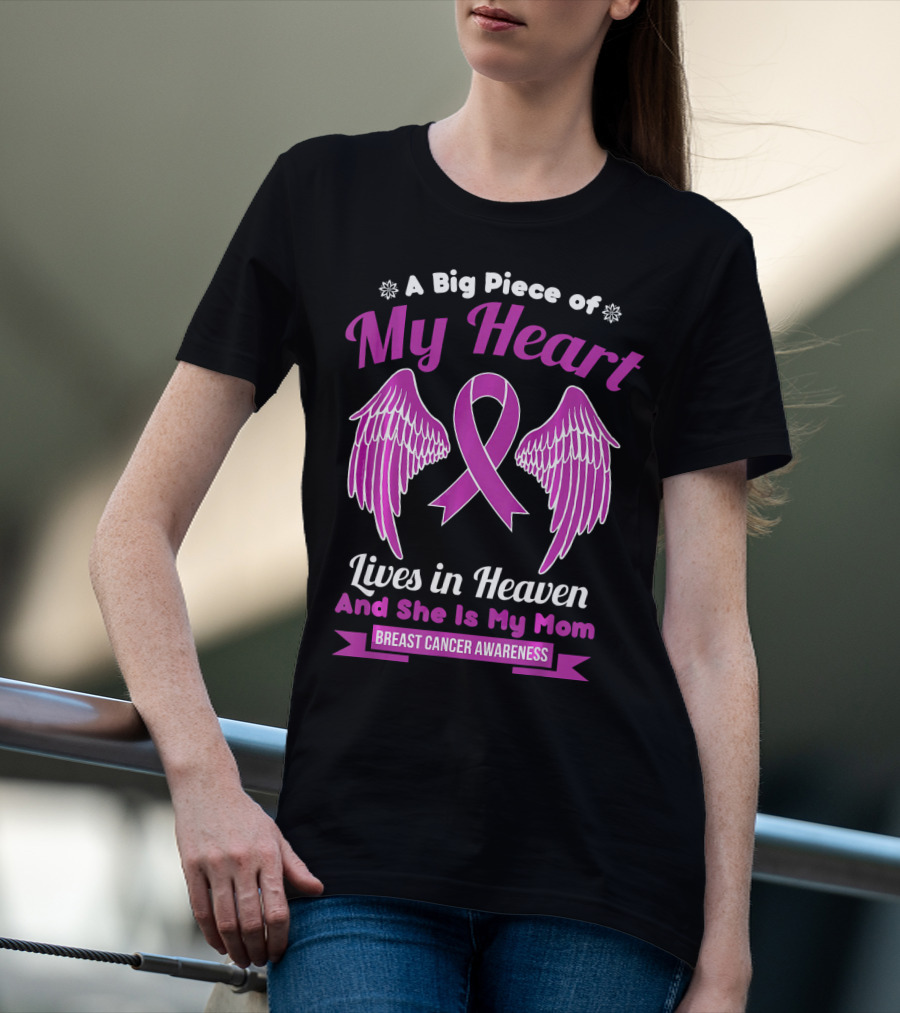 A Big Piece Of My Heart Lives In Heaven And She Is My Mom Breast Cancer Awareness T-Shirt