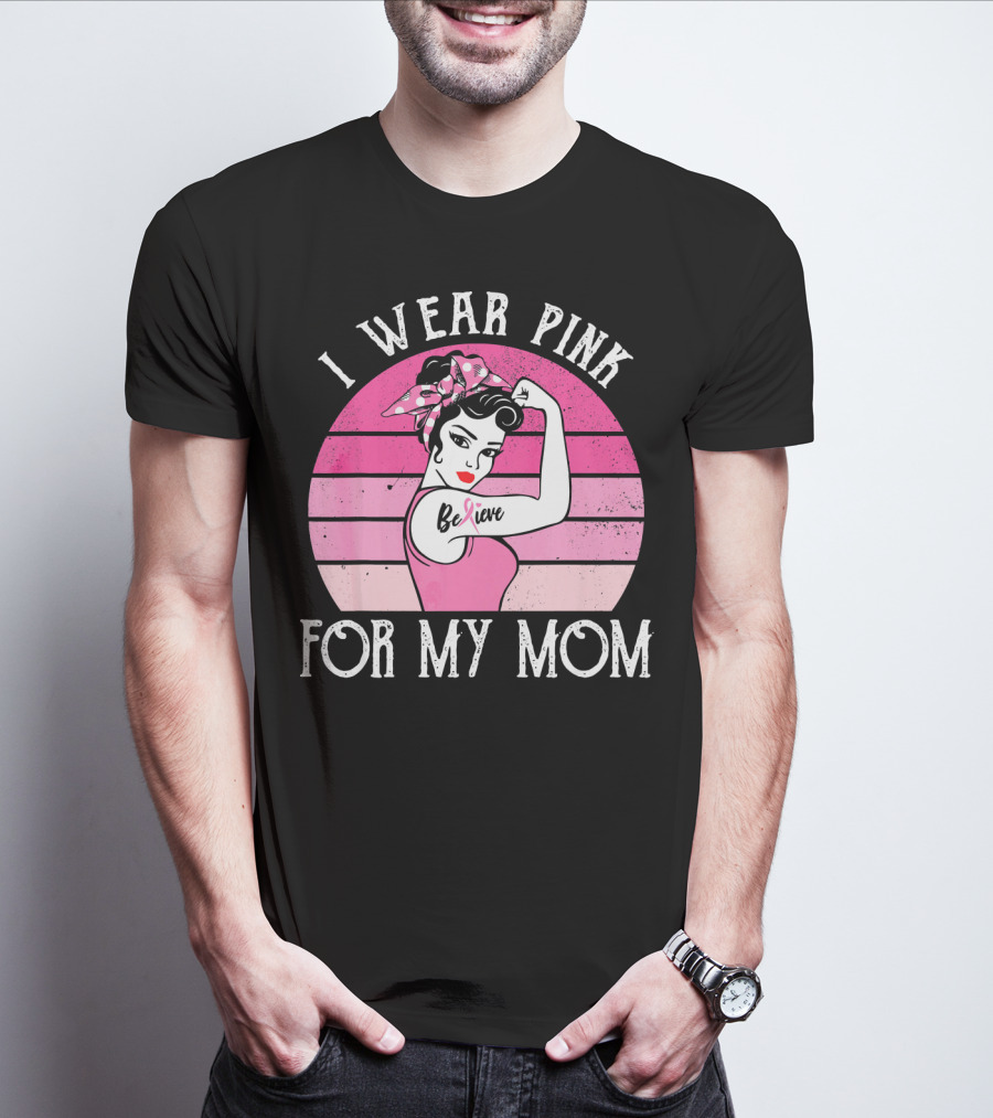 Retro Sunset I Wear Pink For My Mom Believe Breast Cancer Support T-Shirt