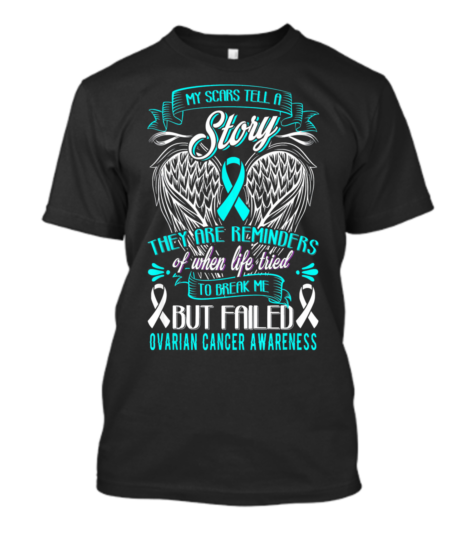 My Scars Tell A Story Life Tried To Break Me But Failed Ovarian Cancer Awareness T-Shirt