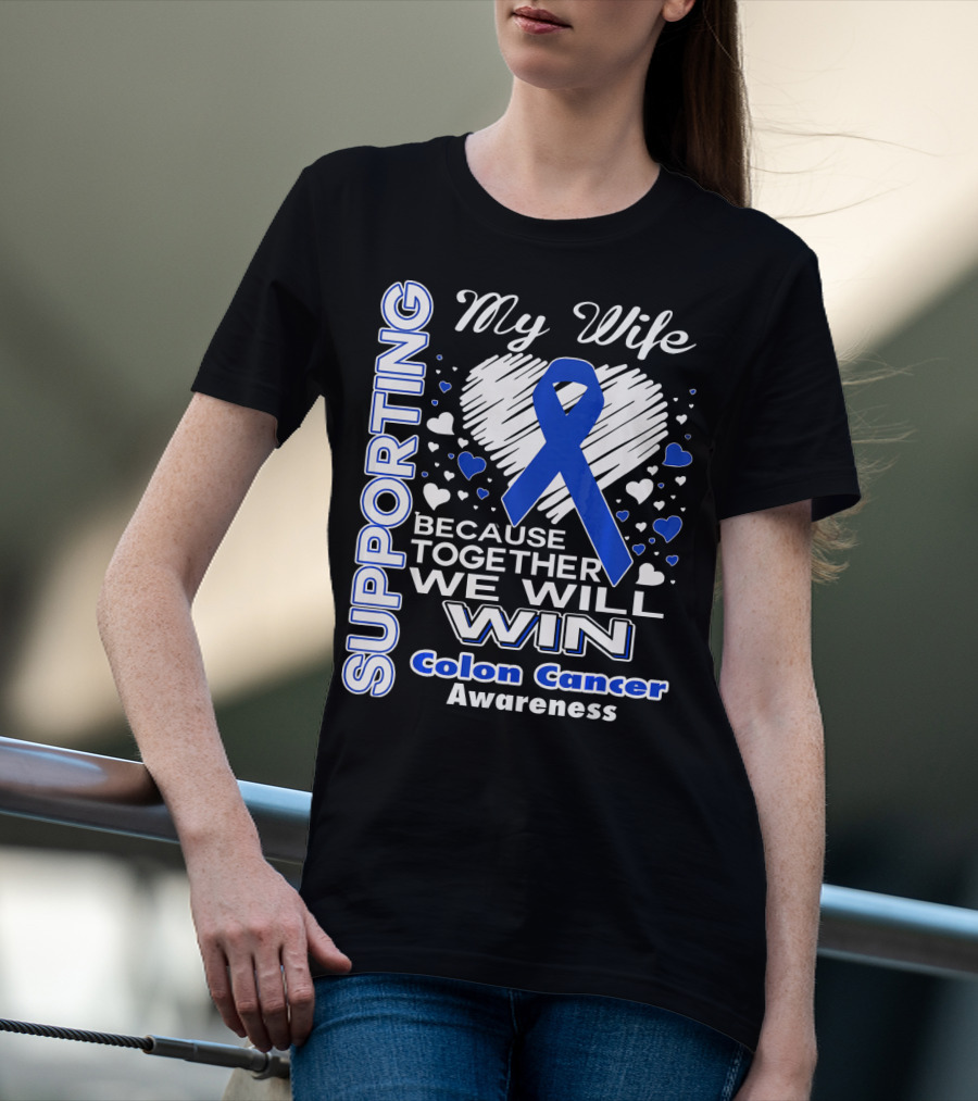 Supporting My Wife Because Together We Will Win Colon Cancer Awareness T-Shirt