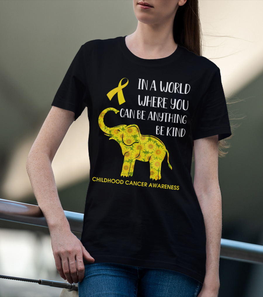 In A World Where You Can Be Anything Be Kind Childhood Cancer Awareness Yellow Ribbon Sunflower Elephant T-Shirt