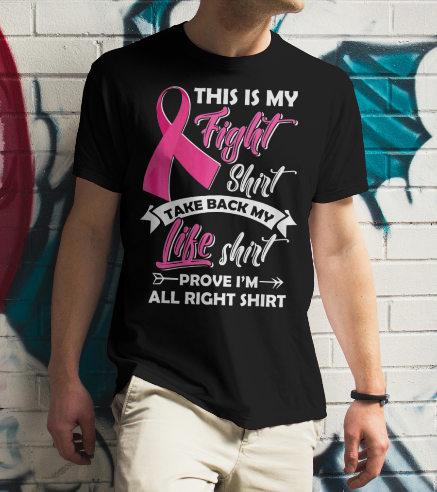 This Is My Fight Shirt Take Back My Life Shirt Prove I'm All Right T-Shirt