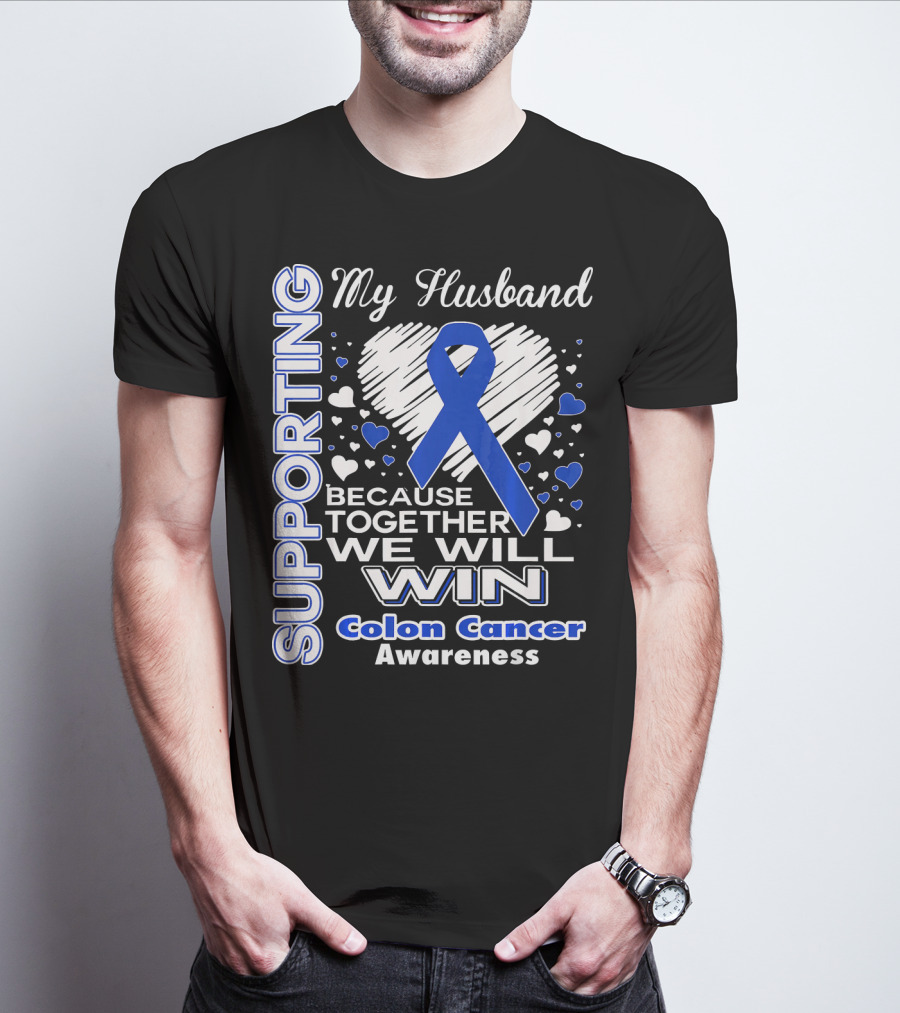 Supporting My Husband Because Together We Will Win Colon Cancer Awareness T-Shirt