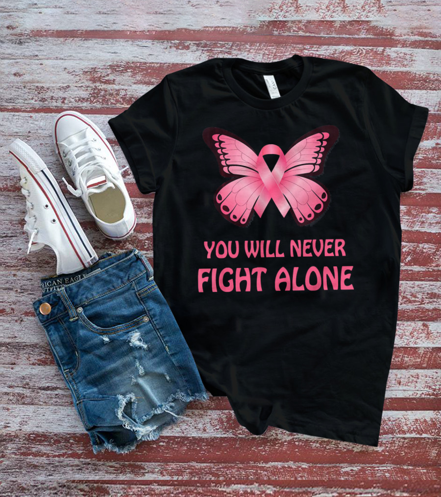 You Will Never Fight Alone Cancer Awareness Pink Ribbon Butterfly T-Shirt