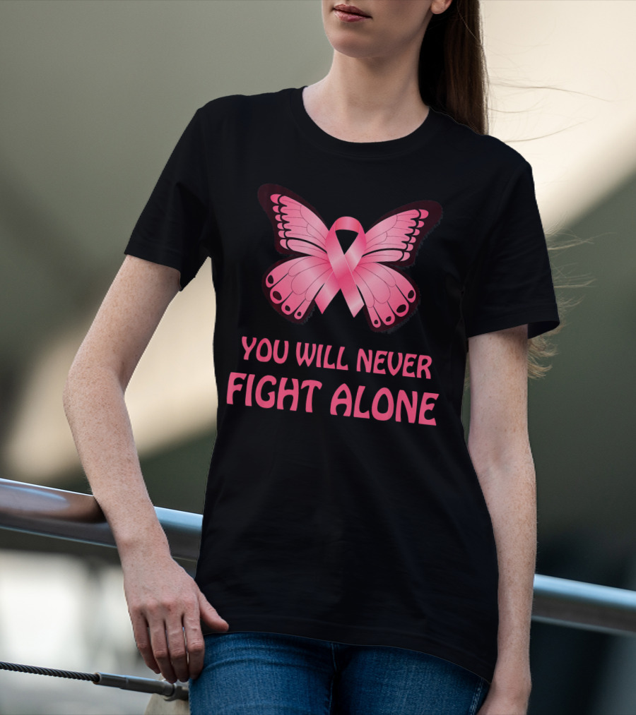 You Will Never Fight Alone Cancer Awareness Pink Ribbon Butterfly T-Shirt
