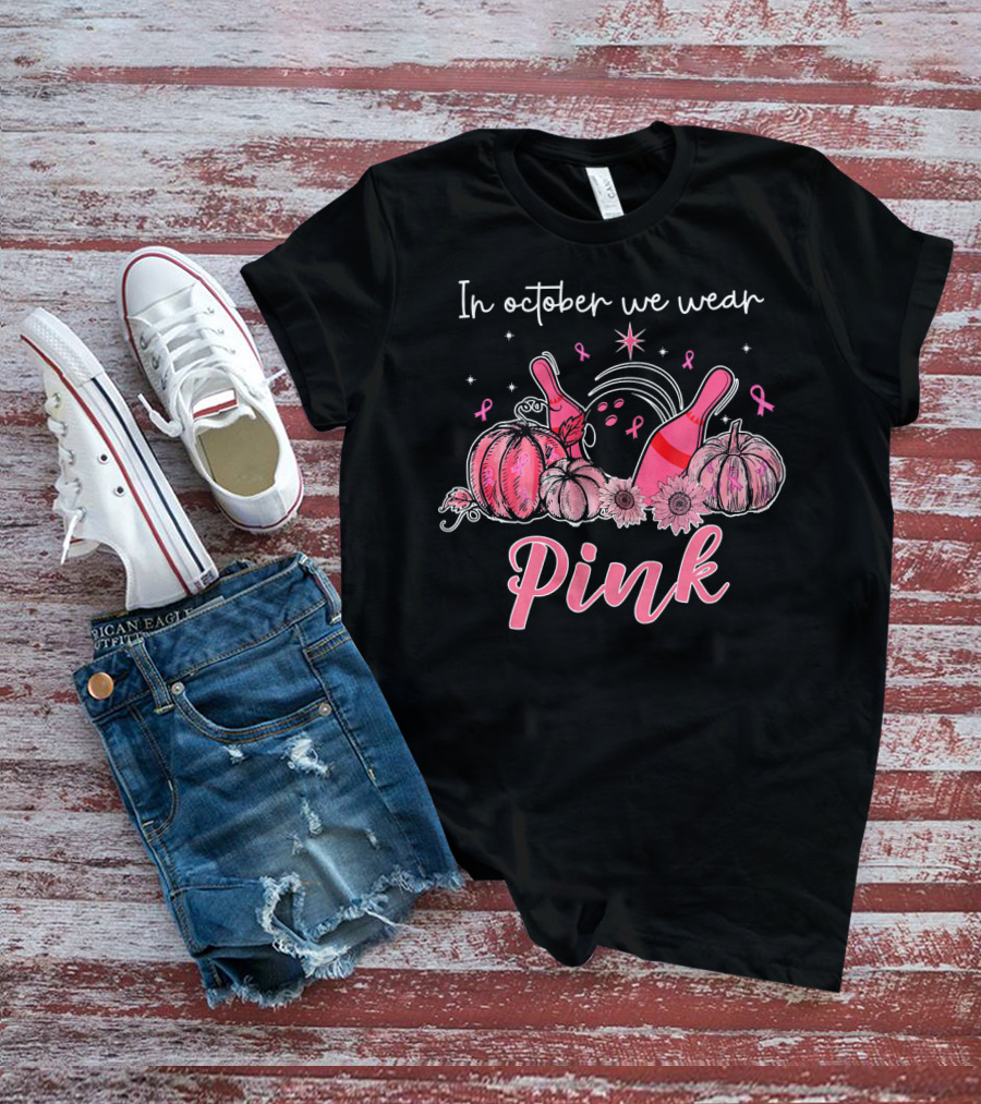 In October We Wear Pink Breast Cancer Awareness Bowling Pumpkins T-Shirt