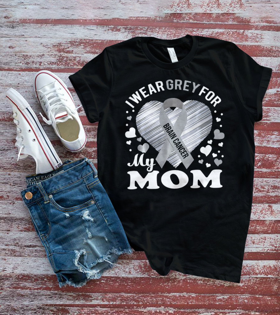 I Wear Grey For My Mom Brain Cancer Awareness T-Shirt
