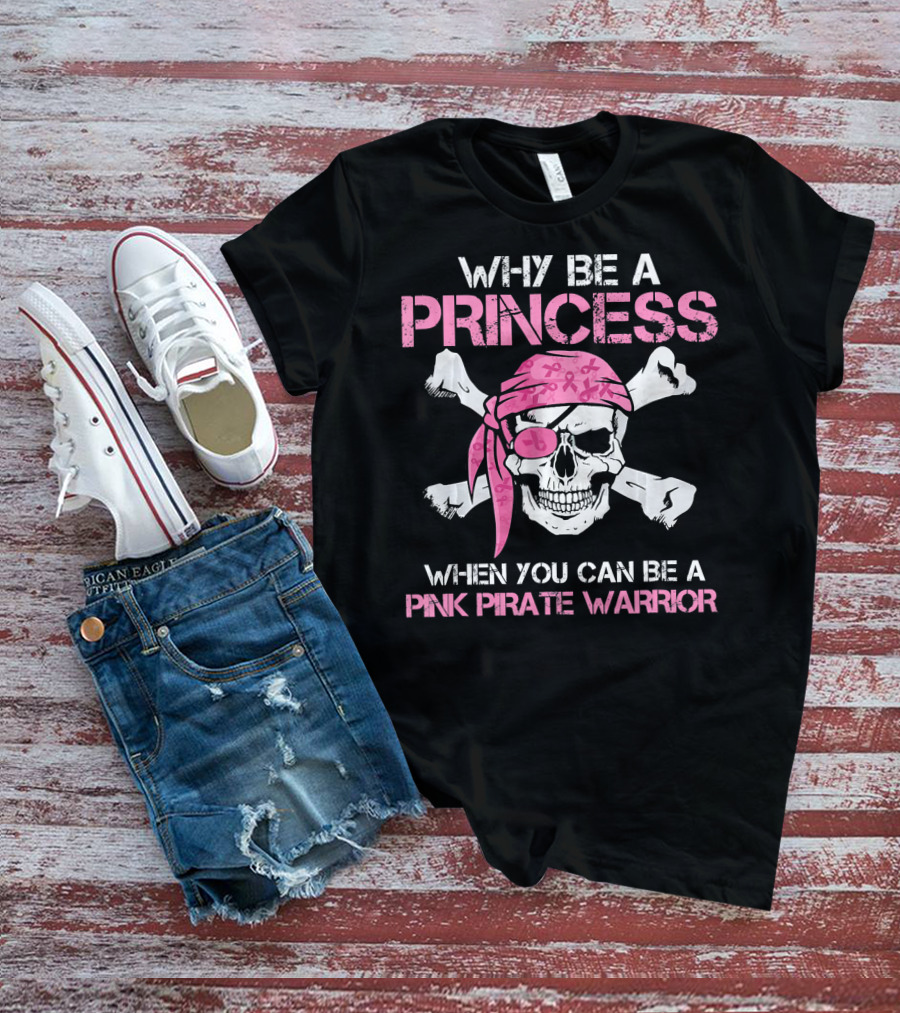 Why Be A Princess When You Can Be A Pink Pirate Warrior T-Shirt