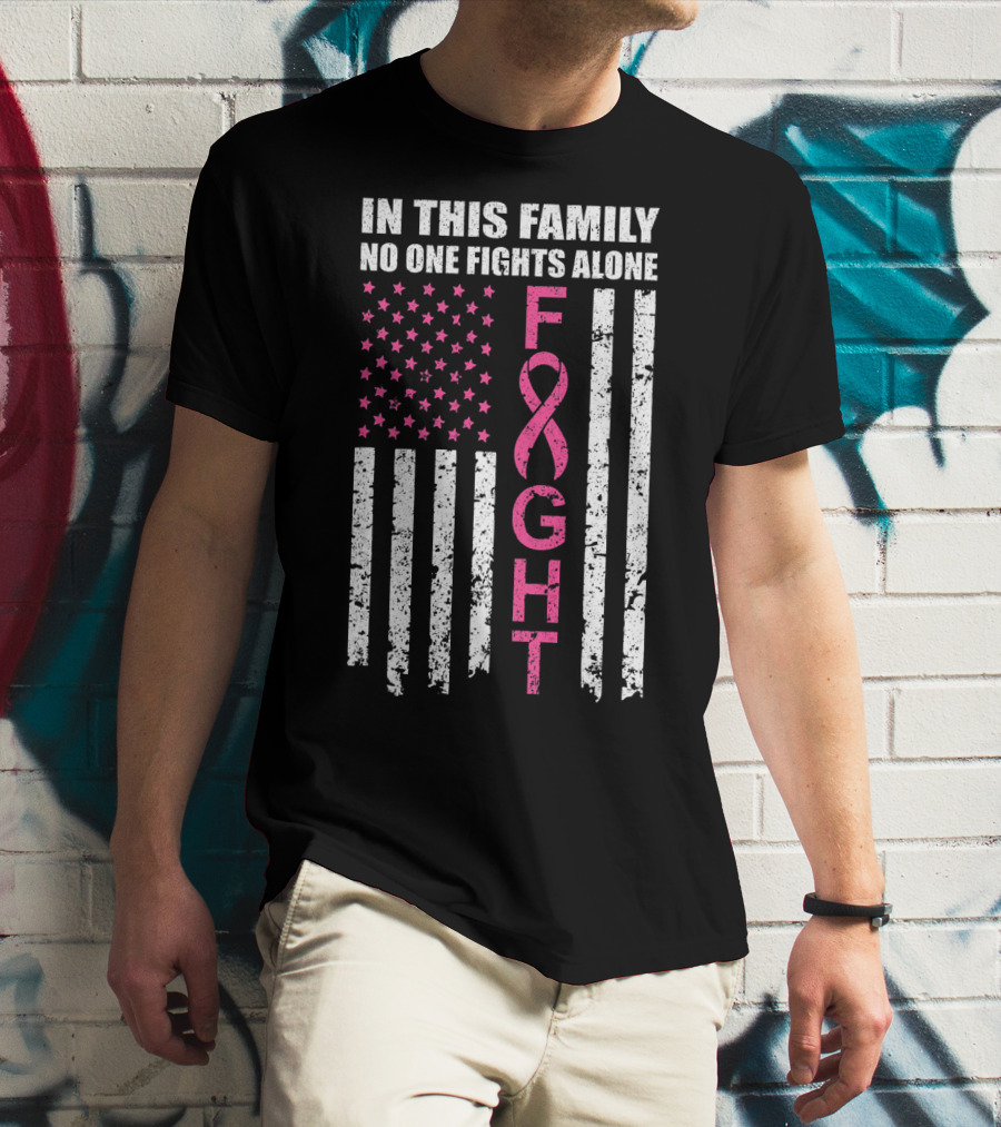 In This Family No One Fights Alone Breast Cancer Awareness Fight Ribbon Flag T-Shirt