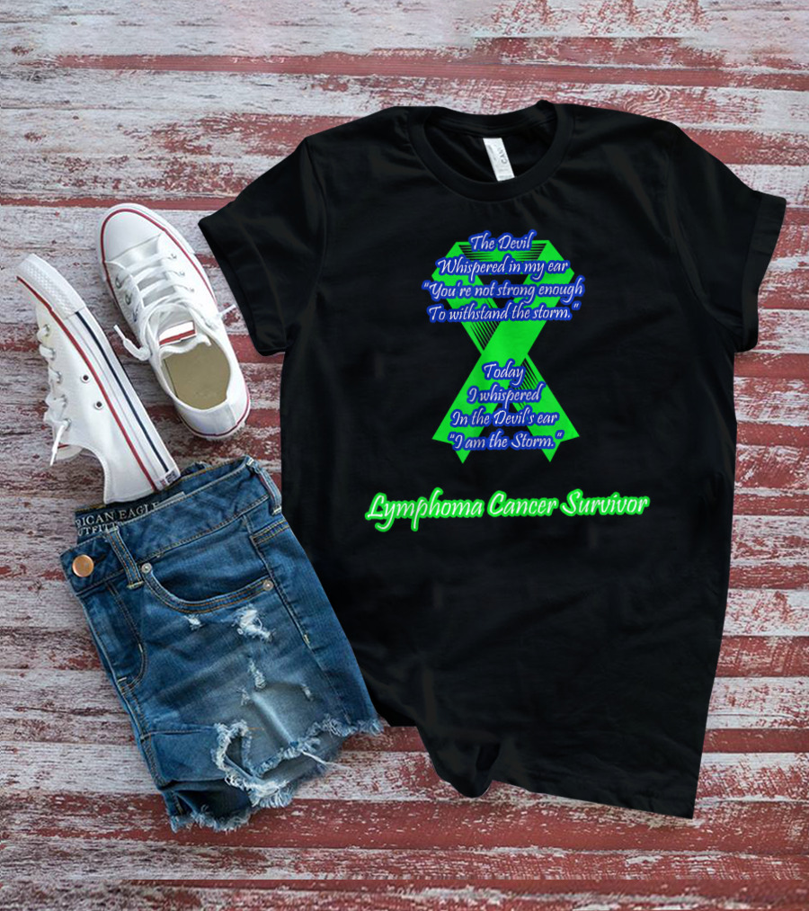 The Devil Whispered You're Not Strong Enough I Am The Storm Lymphoma Cancer Survivor T-Shirt