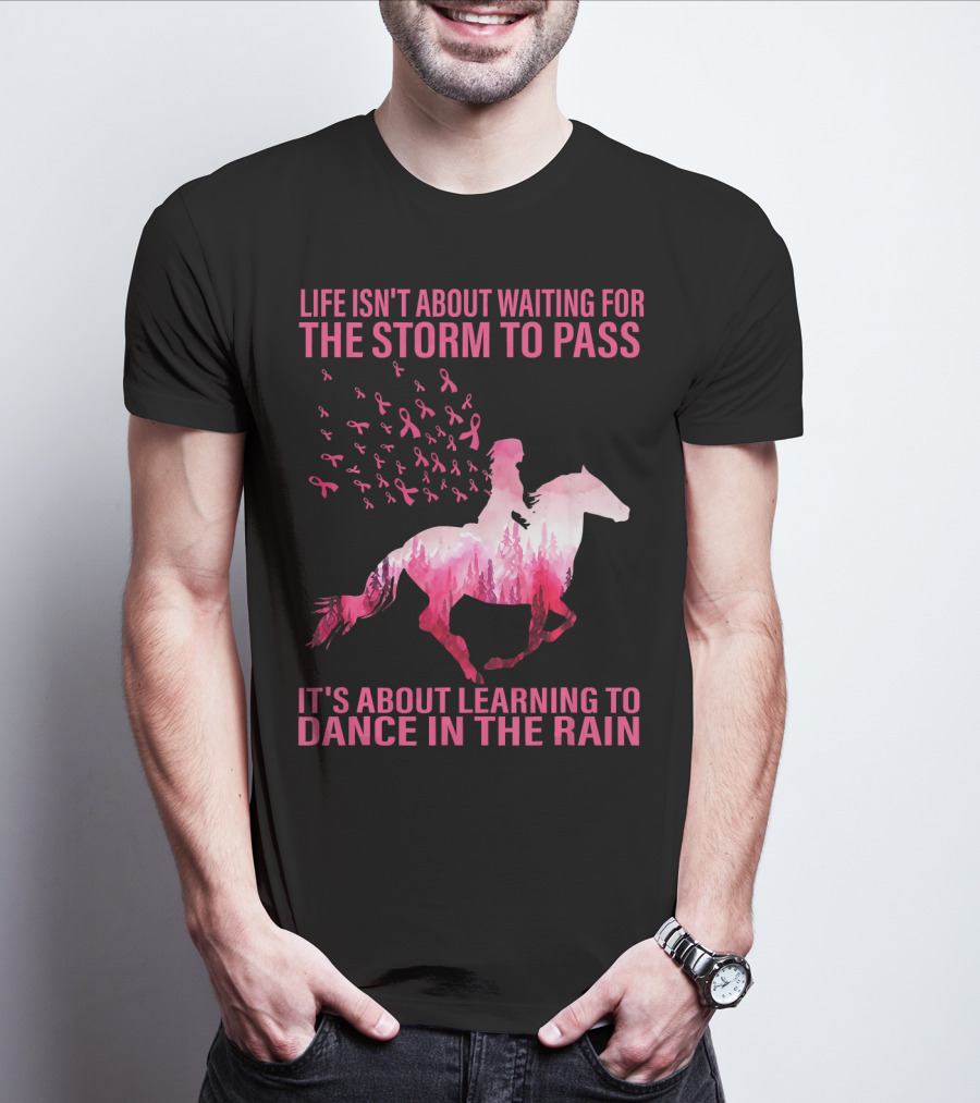 Life Isn't About Waiting For The Storm To Pass Breast Cancer Awareness Dance In The Rain T-Shirt