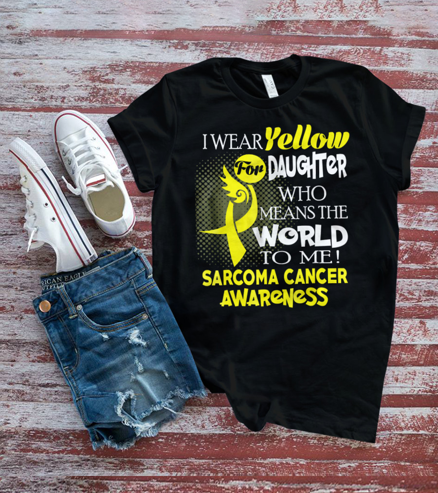 I Wear Yellow For Daughter Who Means The World To Me Sarcoma Cancer Awareness T-Shirt