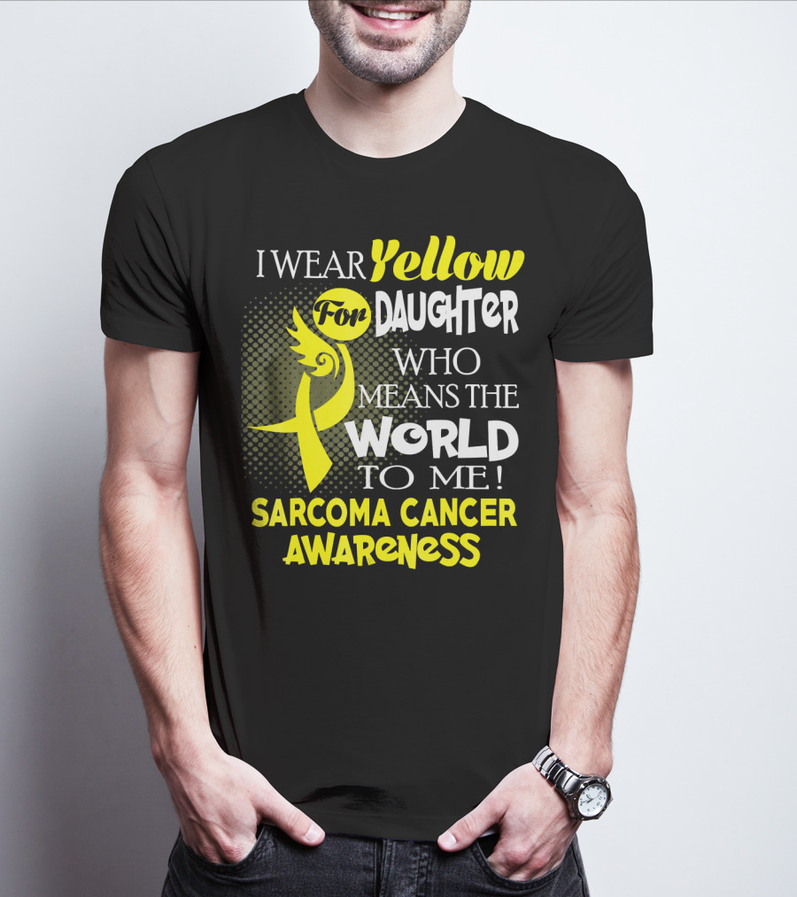 I Wear Yellow For Daughter Who Means The World To Me Sarcoma Cancer Awareness T-Shirt