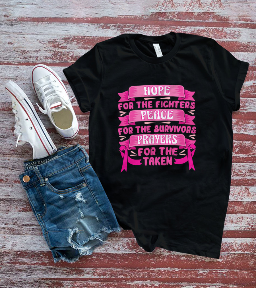 HOPE For The Fighters Peace For The Survivors Prayers For The Taken Pink Ribbon Breast Cancer Awareness T-Shirt
