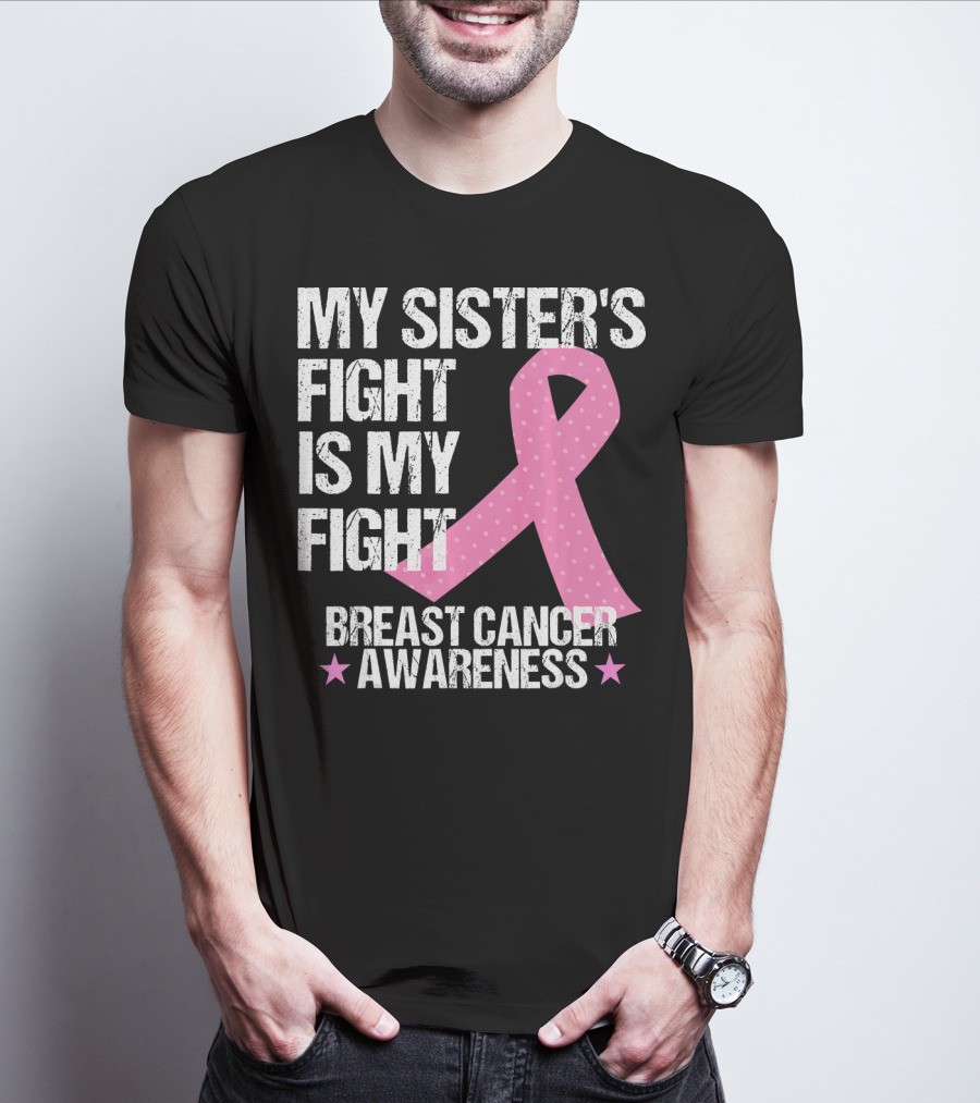 My Sister's Fight Is My Fight Breast Cancer Awareness T-Shirt