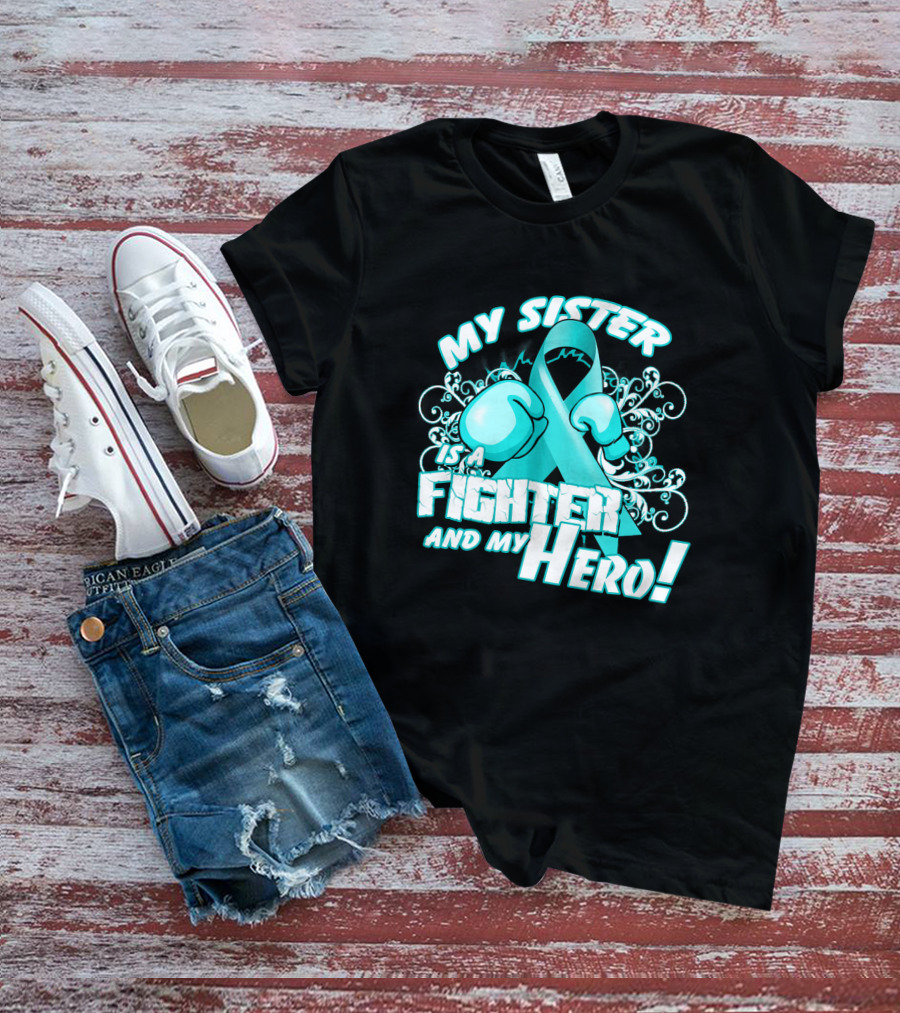 My Sister Teal Ribbon Fighter And My Hero T-Shirt