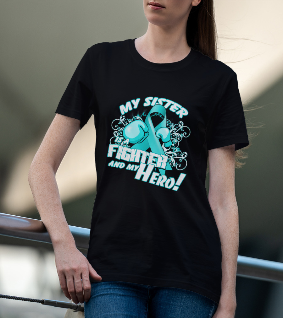 My Sister Teal Ribbon Fighter And My Hero T-Shirt