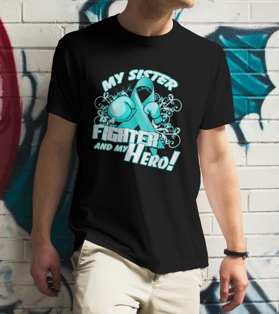 My Sister Teal Ribbon Fighter And My Hero T-Shirt
