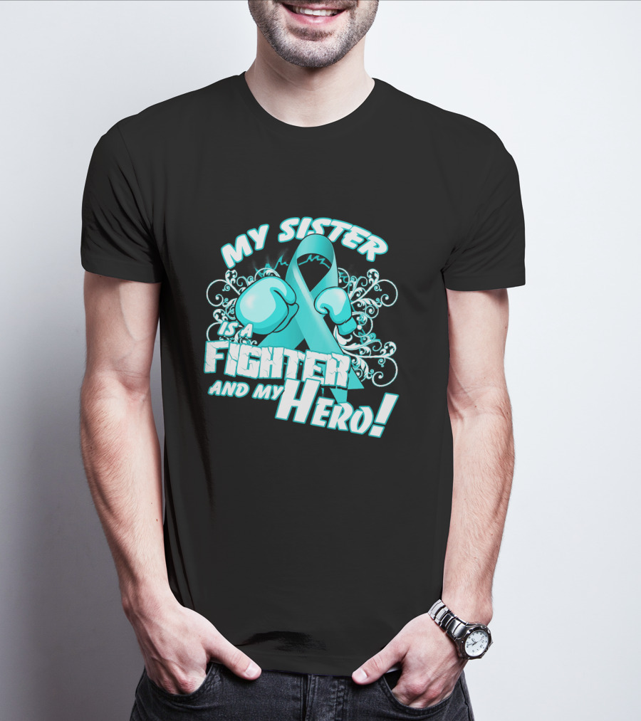 My Sister Teal Ribbon Fighter And My Hero T-Shirt