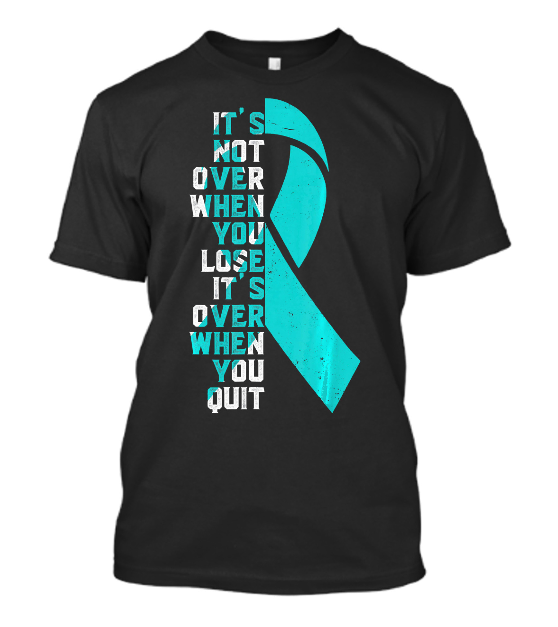 It's Not Over When You Lose It's Over When You Quit Ovarian Cancer Awareness T-Shirt