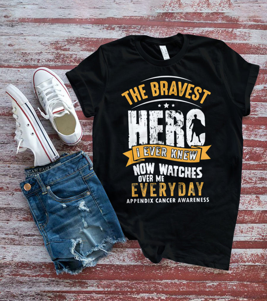 The Bravest Hero I Ever Knew Now Watches Over Me Everyday Appendix Cancer Awareness T-Shirt