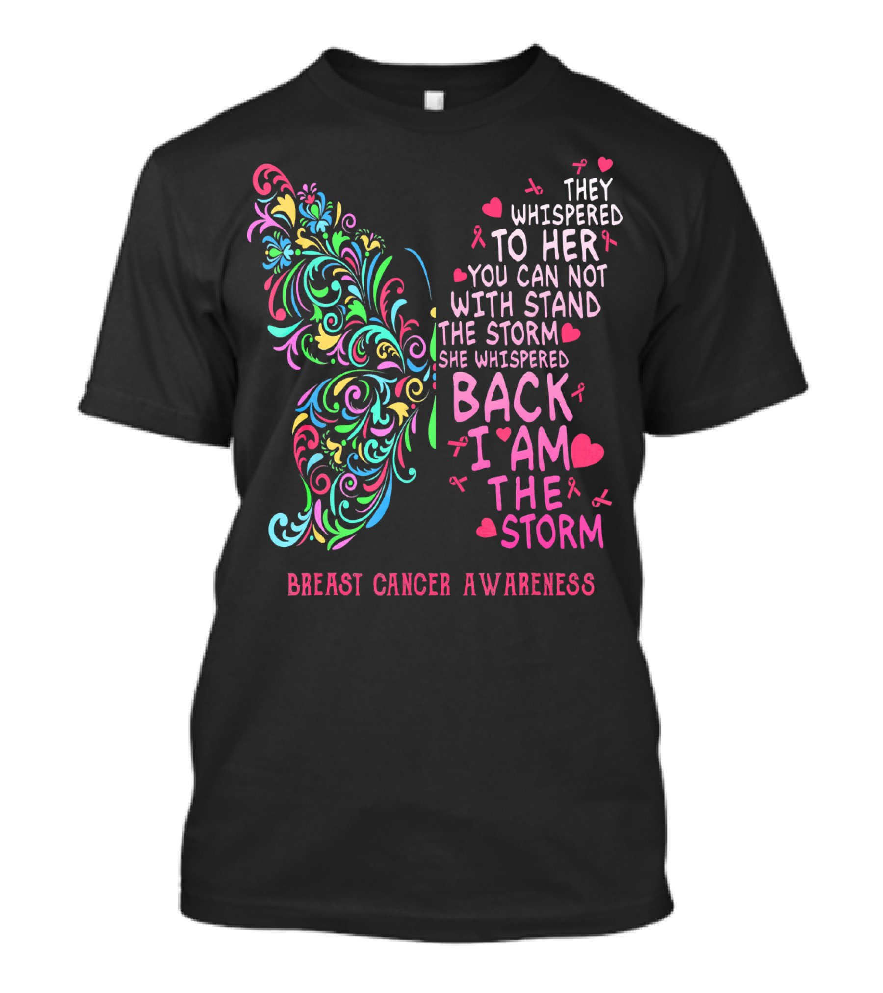 They Whispered To Her You Can Not Withstand The Storm Back I Am The Storm Breast Cancer Awareness Butterfly T-Shirt