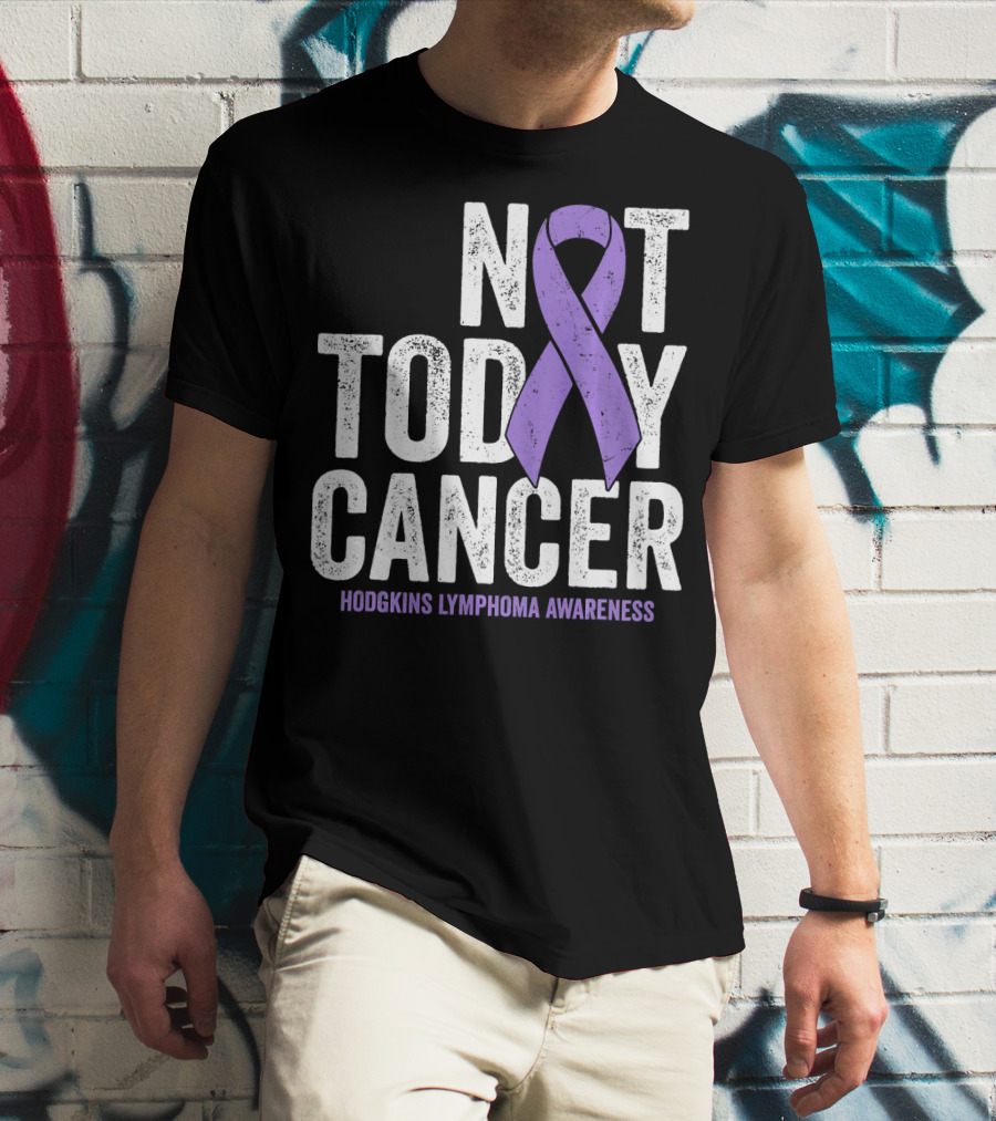 Not Today Cancer Hodgkins Lymphoma Awareness T-Shirt