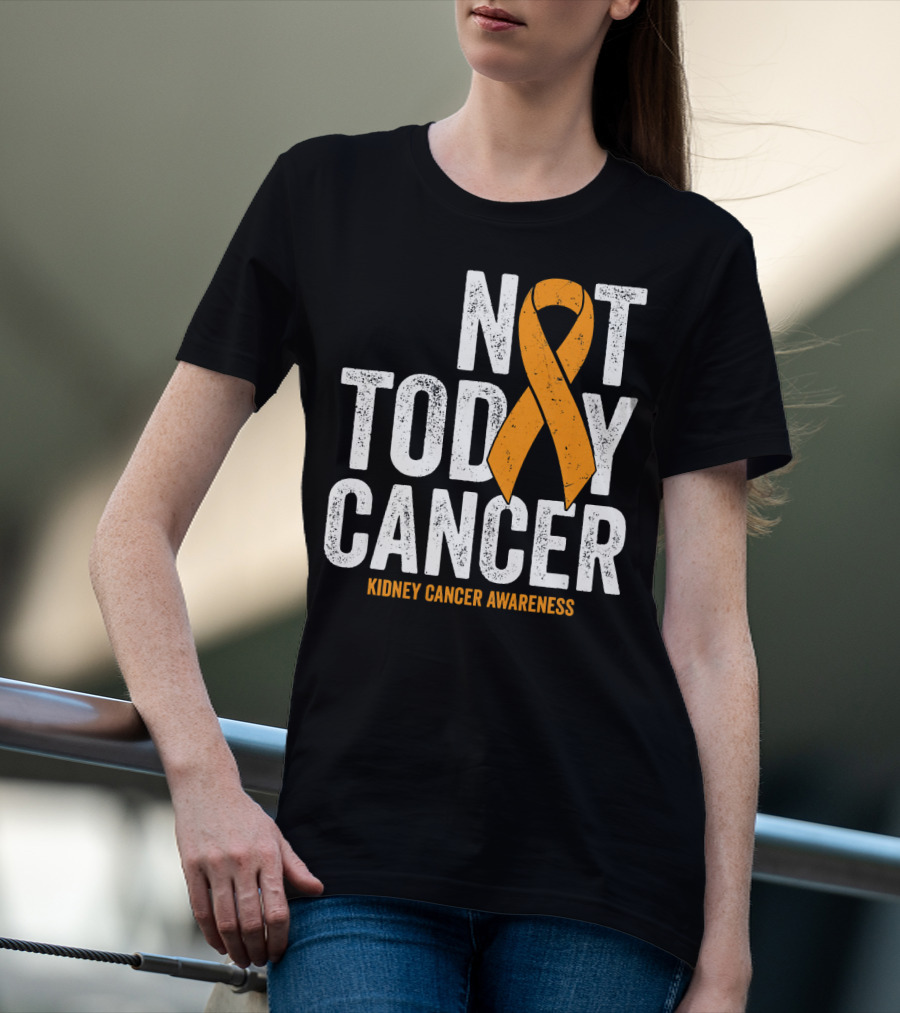 Not Today Cancer Kidney Cancer Awareness Orange T-Shirt