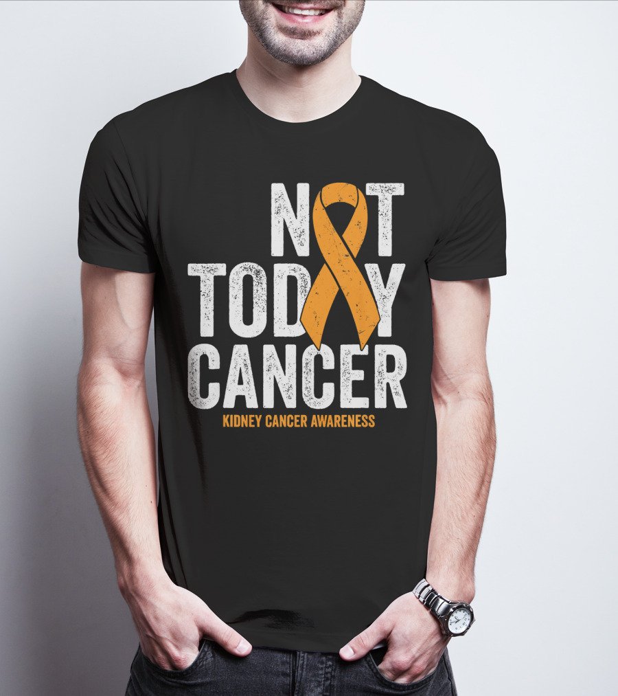 Not Today Cancer Kidney Cancer Awareness Orange T-Shirt