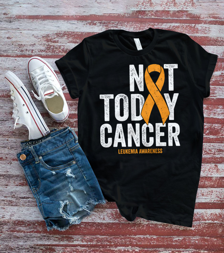 Not Today Cancer Leukemia Awareness T-Shirt