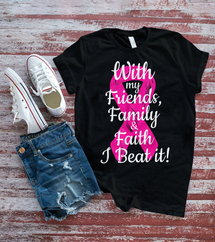 With My Friends Family Faith I Beat It Breast Cancer Survivor Family Novelty T-Shirt
