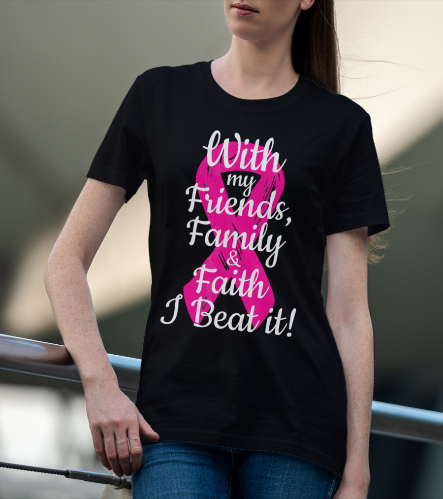 With My Friends Family Faith I Beat It Breast Cancer Survivor Family Novelty T-Shirt