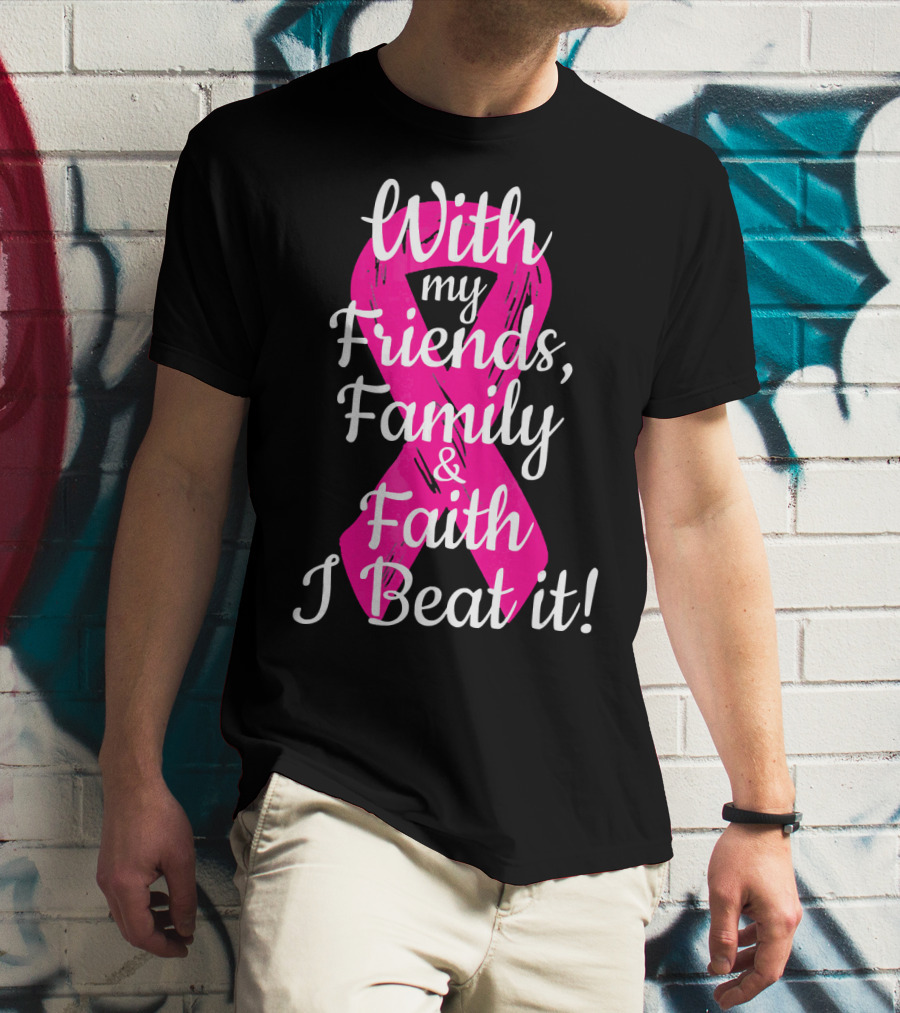 With My Friends Family Faith I Beat It Breast Cancer Survivor Family Novelty T-Shirt